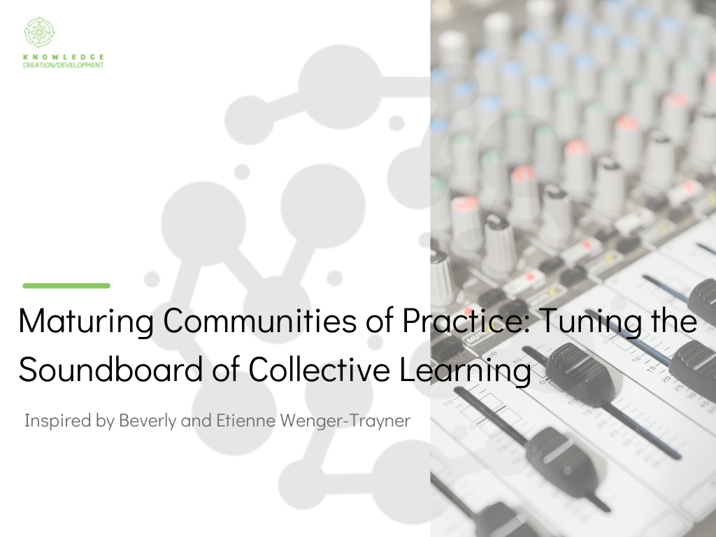 Maturing Communities of Practice: Tuning the Soundboard of Collective Learning